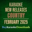 Karaoke COUNTRY New Releases Album February.2025 from BuyKaraokeDownloads.